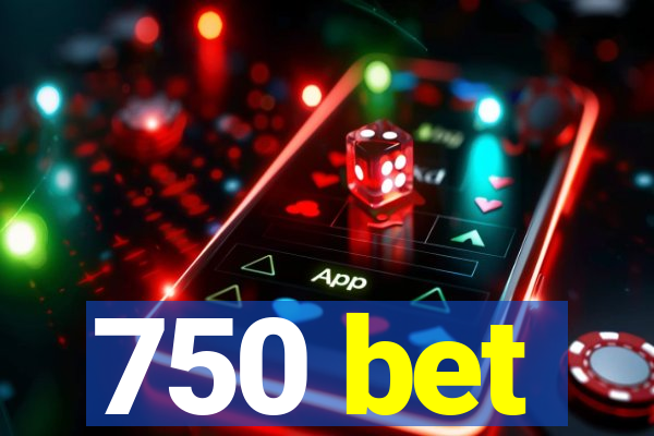 750 bet